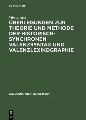 Ágel |  Überlegungen zur Theorie und Methode der historisch-synchronen Valenzsyntax und Valenzlexikographie | Buch |  Sack Fachmedien