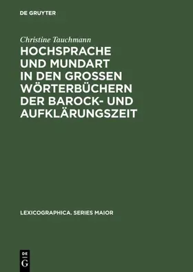 Tauchmann |  Hochsprache und Mundart in den großen Wörterbüchern der Barock- und Aufklärungszeit | Buch |  Sack Fachmedien