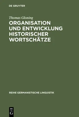 Gloning |  Organisation und Entwicklung historischer Wortschätze | Buch |  Sack Fachmedien