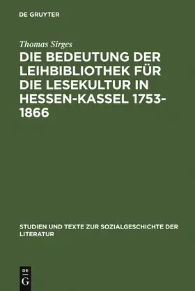 Sirges |  Die Bedeutung der Leihbibliothek für die Lesekultur in Hessen-Kassel 1753-1866 | Buch |  Sack Fachmedien