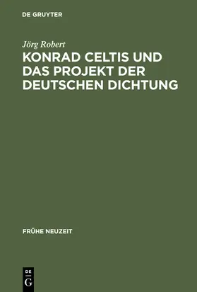 Robert |  Konrad Celtis und das Projekt der deutschen Dichtung | Buch |  Sack Fachmedien