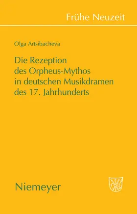 Artsibacheva |  Die Rezeption des Orpheus-Mythos in deutschen Musikdramen des 17. Jahrhunderts | Buch |  Sack Fachmedien