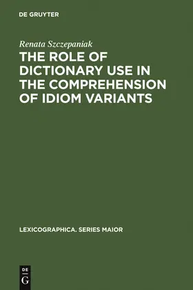 Szczepaniak |  The Role of Dictionary Use in the Comprehension of Idiom Variants | Buch |  Sack Fachmedien