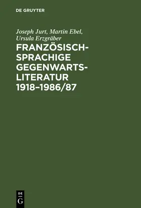 Jurt / Erzgräber / Ebel |  Französischsprachige Gegenwartsliteratur 1918-1986/87 | Buch |  Sack Fachmedien