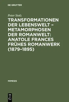 Stolz |  Transformationen der Lebenswelt - Metamorphosen der Romanwelt: Anatole Frances frühes Romanwerk (1879-1895) | Buch |  Sack Fachmedien