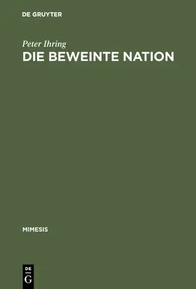 Ihring |  Die beweinte Nation | Buch |  Sack Fachmedien