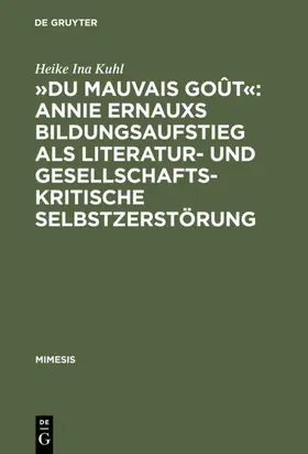 Kuhl |  'Du mauvais goût': Annie Ernauxs Bildungsaufstieg als literatur- und gesellschaftskritische Selbstzerstörung | Buch |  Sack Fachmedien