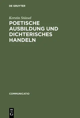 Stüssel |  Poetische Ausbildung und dichterisches Handeln | Buch |  Sack Fachmedien