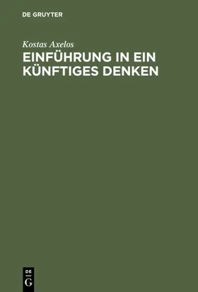 Axelos |  Einführung in ein künftiges Denken | Buch |  Sack Fachmedien