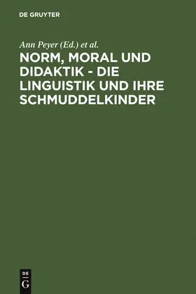 Portmann / Peyer |  Norm, Moral und Didaktik - Die Linguistik und ihre Schmuddelkinder | Buch |  Sack Fachmedien