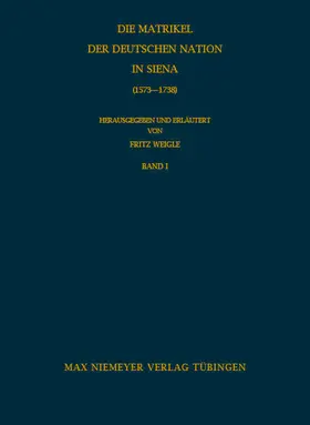 Weigle |  Die Matrikel der Deutschen Nation in Siena (1573-1738) | Buch |  Sack Fachmedien