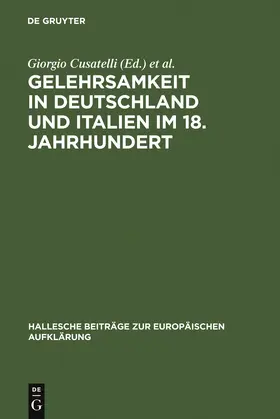 Cusatelli / Tortarolo / Lieber |  Gelehrsamkeit in Deutschland und Italien im 18. Jahrhundert | Buch |  Sack Fachmedien