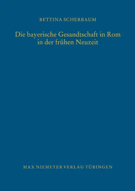 Scherbaum | Die bayerische Gesandtschaft in Rom in der frühen Neuzeit | Buch | 978-3-484-82116-3 | sack.de