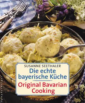 Seethaler |  Die echte bayerische Küche. Traditional Bavarian Cooking | Buch |  Sack Fachmedien