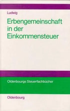 Ludwig |  Die Erbengemeinschaft als Rechtsformalternative in der Einkommensteuer | Buch |  Sack Fachmedien