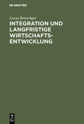 Bretschger |  Integration und langfristige Wirtschaftsentwicklung | Buch |  Sack Fachmedien