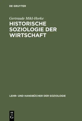 Mikl-Horke |  Historische Soziologie der Wirtschaft | Buch |  Sack Fachmedien
