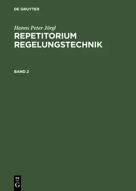 Jörgl | Hanns Peter Jörgl: Repetitorium Regelungstechnik. Band 2 | Buch | 978-3-486-24532-5 | sack.de