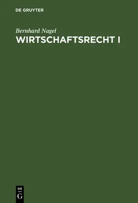 Nagel |  Wirtschaftsrecht I | Buch |  Sack Fachmedien