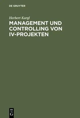 Kargl | Management und Controlling von IV-Projekten | Buch | 978-3-486-25404-4 | sack.de