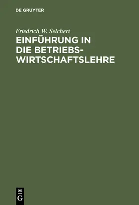 Selchert |  Einführung in die Betriebswirtschaftslehre | Buch |  Sack Fachmedien