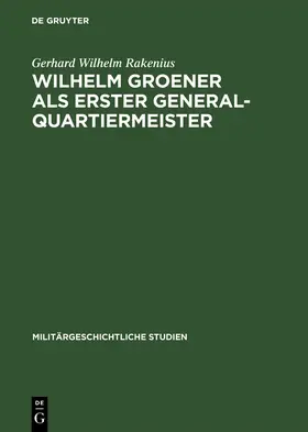 Rakenius |  Wilhelm Groener als Erster Generalquartiermeister | Buch |  Sack Fachmedien