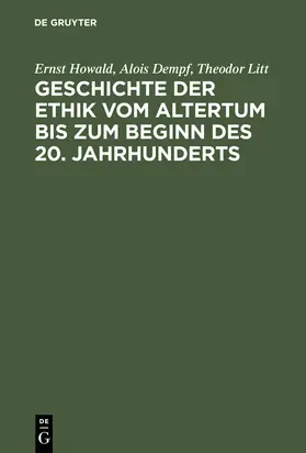 Howald / Dempf / Litt |  Geschichte der Ethik vom Altertum bis zum Beginn des 20. Jahrhunderts | Buch |  Sack Fachmedien
