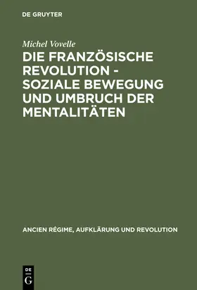 Vovelle |  Die Französische Revolution - Soziale Bewegung und Umbruch der Mentalitäten | Buch |  Sack Fachmedien