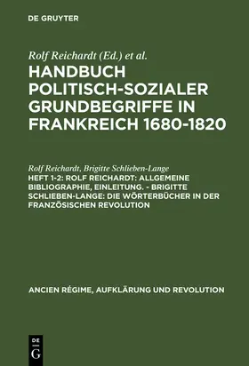 Schlieben-Lange / Reichardt |  Rolf Reichardt: Allgemeine Bibliographie, Einleitung. - Brigitte Schlieben-Lange: Die Wörterbücher in der Französischen Revolution | Buch |  Sack Fachmedien