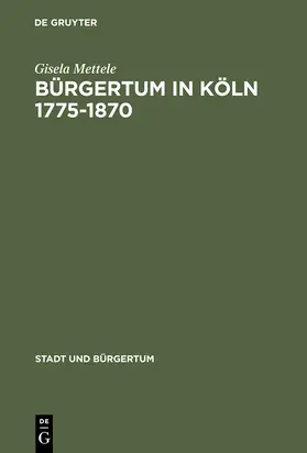Mettele |  Bürgertum in Köln 1775-1870 | Buch |  Sack Fachmedien