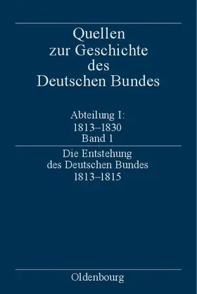 Treichel |  Die Entstehung des Deutschen Bundes 1813–1815 | Buch |  Sack Fachmedien