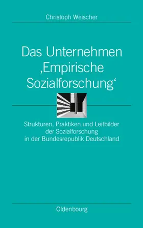 Weischer | Das Unternehmen 'Empirische Sozialforschung' | Buch | 978-3-486-56814-1 | sack.de