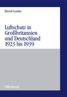 Lemke |  Luftschutz in Großbritannien und Deutschland 1923 bis 1939 | Buch |  Sack Fachmedien