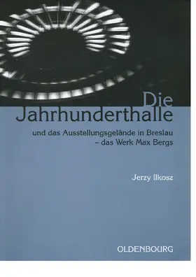 Ilkosz |  Die Jahrhunderthalle und das Ausstellungsgelände in Breslau - das Werk Max Bergs | Buch |  Sack Fachmedien