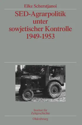 Scherstjanoi |  SED-Agrarpolitik unter sowjetischer Kontrolle 1949-1953 | Buch |  Sack Fachmedien