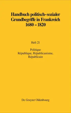 Monnier / Papenheim |  Handbuch politisch-sozialer Grundbegriffe in Frankreich 1680-1820, Heft 21, Politique. République, Républicanisme, Républicain | Buch |  Sack Fachmedien