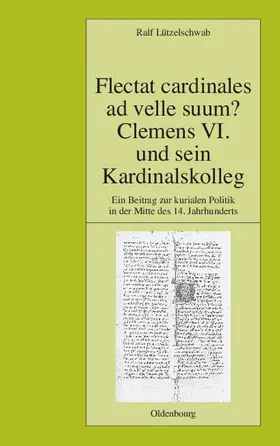 Lützelschwab |  Flectat cardinales ad velle suum? Clemens VI. und sein Kardinalskolleg | Buch |  Sack Fachmedien