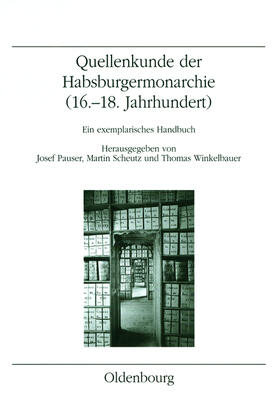 Pauser / Scheutz / Winkelbauer |  Quellenkunde der Habsburgermonarchie (16.-18. Jahrhundert) | Buch |  Sack Fachmedien