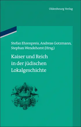 Ehrenpreis / Wendehorst / Gotzmann |  Kaiser und Reich in der jüdischen Lokalgeschichte | Buch |  Sack Fachmedien