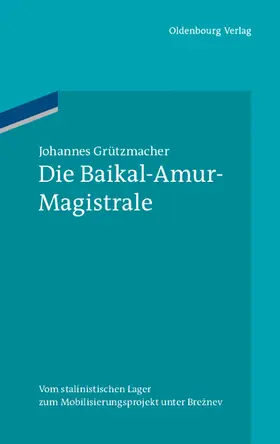 Grützmacher |  Die Baikal-Amur-Magistrale | Buch |  Sack Fachmedien