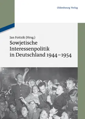 Foitzik |  Sowjetische Interessenpolitik in Deutschland 1944-1954 | Buch |  Sack Fachmedien