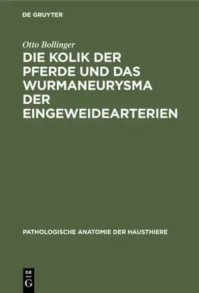 Bollinger |  Die Kolik der Pferde und das Wurmaneurysma der Eingeweidearterien | eBook | Sack Fachmedien