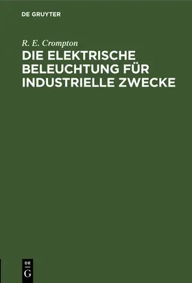 Crompton |  Die Elektrische Beleuchtung für Industrielle Zwecke | Buch |  Sack Fachmedien