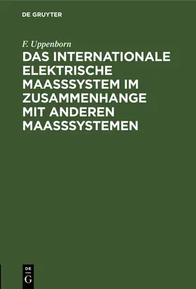 Uppenborn |  Das internationale elektrische Maasssystem im Zusammenhange mit anderen Maasssystemen | Buch |  Sack Fachmedien