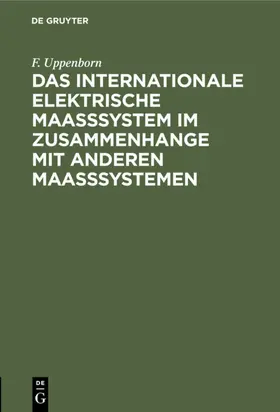 Uppenborn |  Das internationale elektrische Maasssystem im Zusammenhange mit anderen Maasssystemen | eBook | Sack Fachmedien