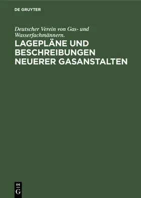 Deutscher Verein von Gas- und Wasserfachmännern. |  Lagepläne und Beschreibungen neuerer Gasanstalten | Buch |  Sack Fachmedien