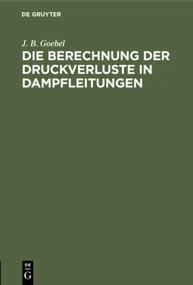 Goebel |  Die Berechnung der Druckverluste in Dampfleitungen | Buch |  Sack Fachmedien