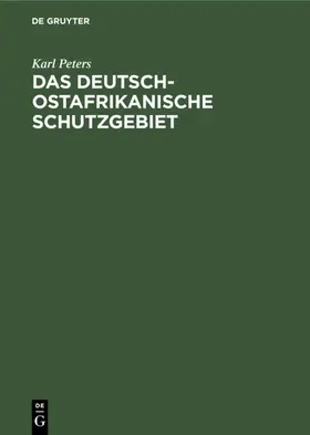 Peters |  Das Deutsch-Ostafrikanische Schutzgebiet | eBook | Sack Fachmedien