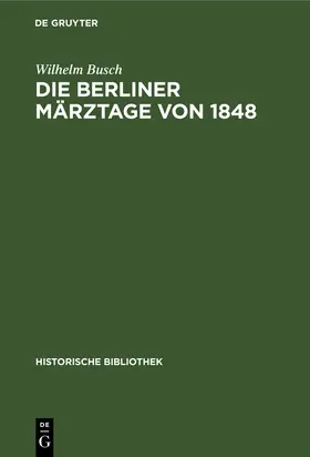 Busch | Die Berliner Märztage von 1848 | Buch | 978-3-486-73119-4 | sack.de