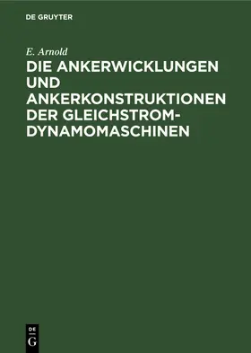 Arnold |  Die Ankerwicklungen und Ankerkonstruktionen der Gleichstrom-Dynamomaschinen | Buch |  Sack Fachmedien